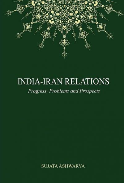 India-Iran Relations: Progress Problems and Prospects