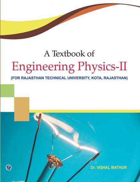 A TEXTBOOK OF ENGINEERING PHYSICS-II (FOR RAJASTHAN TECHNICAL UNIVERSITY KOTA RAJASTHAN)