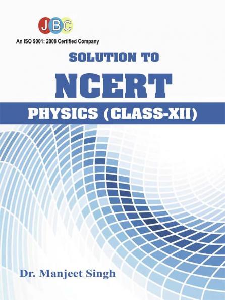 Solution to NCERT PHYSICS (Class XII)