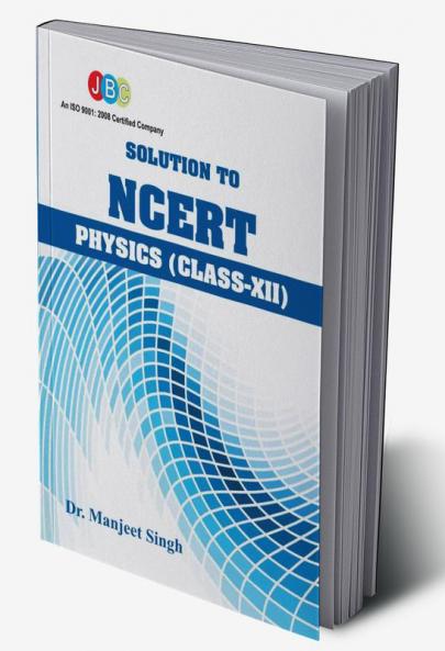 Solution to NCERT PHYSICS (Class XII)