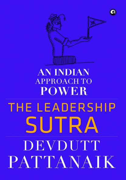 The Leadership Sutra: An Indian Approach to Power