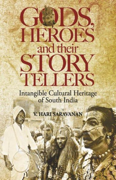 Gods Heroes And Their Story Tellers :Intangible Cultural Heritage Of South India