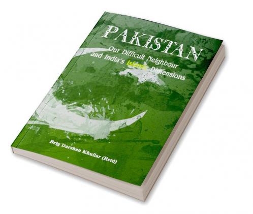 Pakistan Our Difficult Neighbour and India's Islamic Dimensions