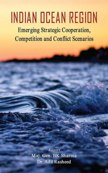 Indian Ocean Region - Emerging Strategic Cooperation Competition and Conflict Scenarios