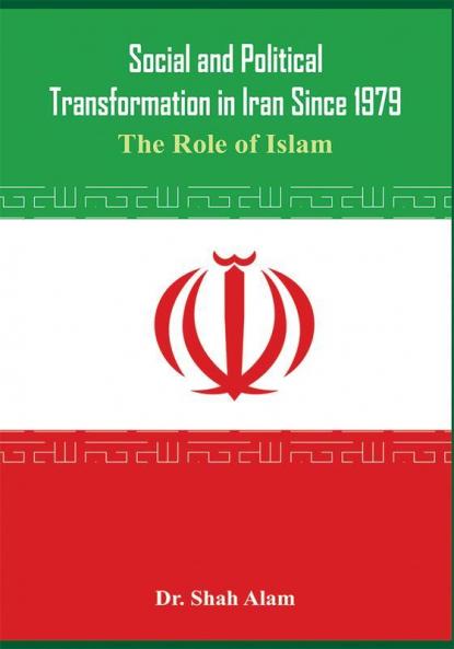 Social and Political Transformation in Iran Since 1979 - The Role of Islam