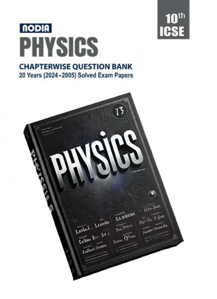 NODIA ICSE Physics Class 10 Chapterwise 20 Years (2024-2005) PYQB