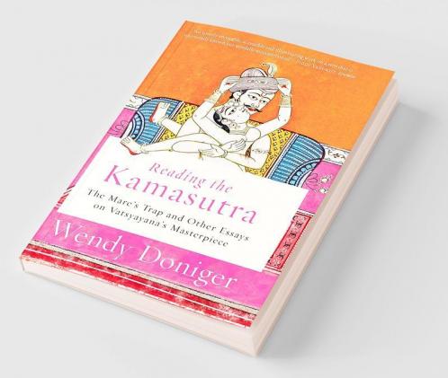 Reading the Kamasutra: The Mare's Trap and Other Essays on Vatsyayana's Masterpiece