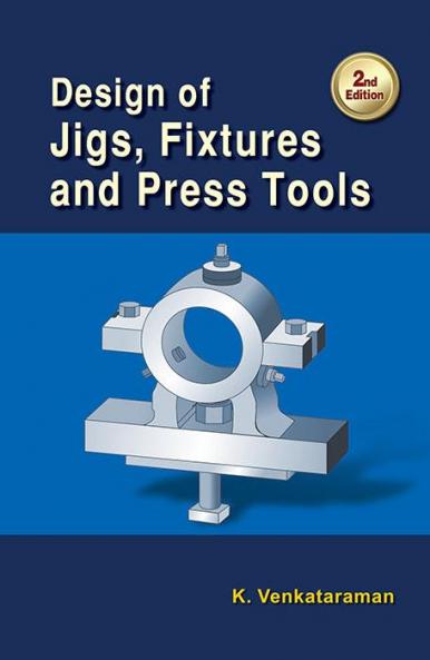 Design of Jigs Fixtures and Press Tools 2/E
