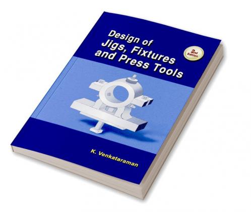 Design of Jigs Fixtures and Press Tools 2/E