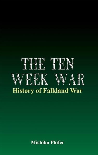The Ten Week War - History of Falkland War