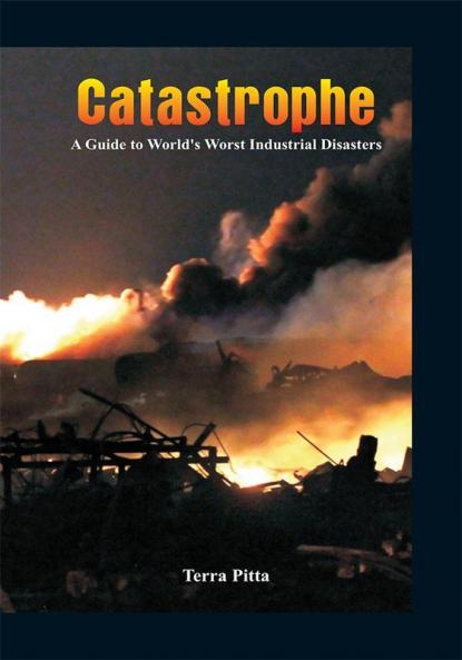 Catastrophe - A Guide To World'S Worst Industrial Disasters