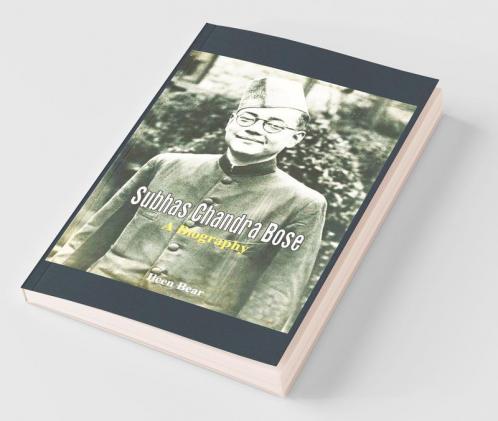 Subhas Chandra Bose - A Biography