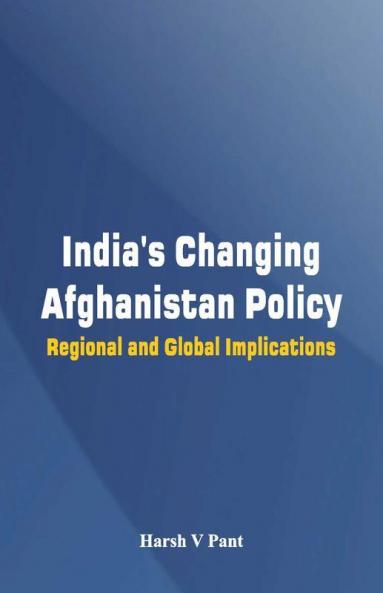 India'S Changing Afghanistan Policy - Regional And Global Implications