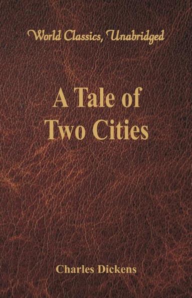 A Tale of Two Cities (World Classics Unabridged)