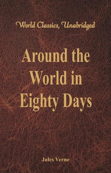 Around the World in Eighty Days (World Classics Unabridged)