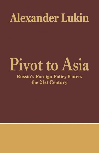 Pivot To Asia: Russia's Foreign Policy Enters the 21st Century
