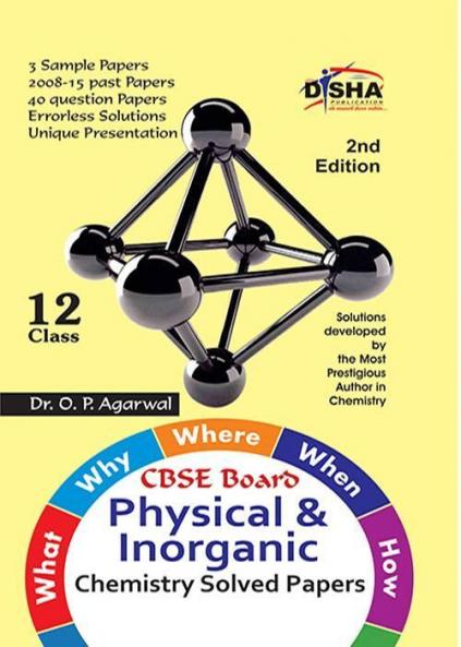 What Why Where When & How of Physical & Inorganic Chemistry CBSE Board Class 12 (2008 - 15 Solved Papers + Sample Papers) 2nd Edition