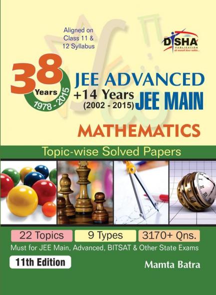 38 Years IIT-JEE Advanced + 14 yrs JEE Main Topic-wise Solved Paper MATHEMATICS 11th Edition