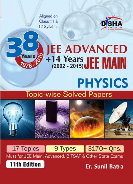 38 Years IIT-JEE Advanced + 14 yrs JEE Main Topic-wise Solved Paper PHYSICS 11th Edition