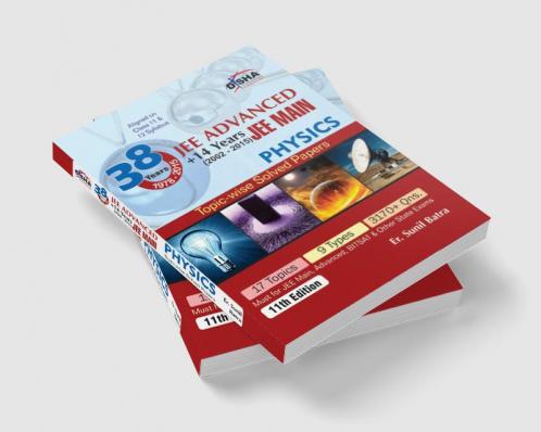 38 Years IIT-JEE Advanced + 14 yrs JEE Main Topic-wise Solved Paper PHYSICS 11th Edition