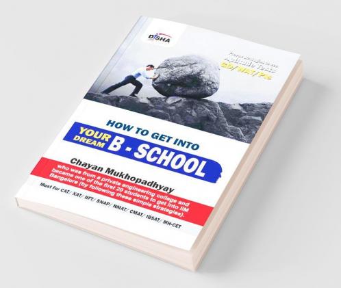 How to Get into Your Dream B School - Strategies (Aptitude Test/ WAT/ GD/ PI) to crack CAT/ XAT/ IIFT/ SNAP/ NMAT