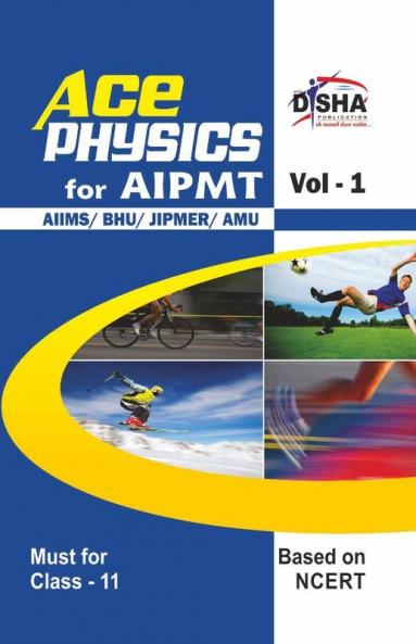 Ace Physics Vol 1 for Class 11 AIPMT/ AIIMS/ BHU/ JIPMER/ AMU Medical Entrance Exam Vol. 1