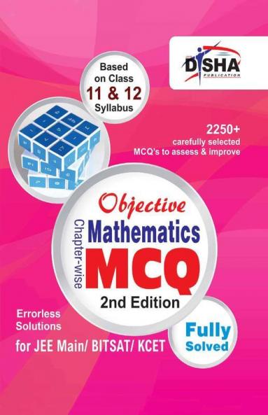 Objective Mathematics - Chapter-wise MCQ for JEE Main/ BITSAT/ KCET 2nd Edition