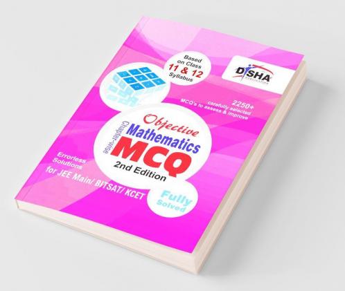 Objective Mathematics - Chapter-wise MCQ for JEE Main/ BITSAT/ KCET 2nd Edition