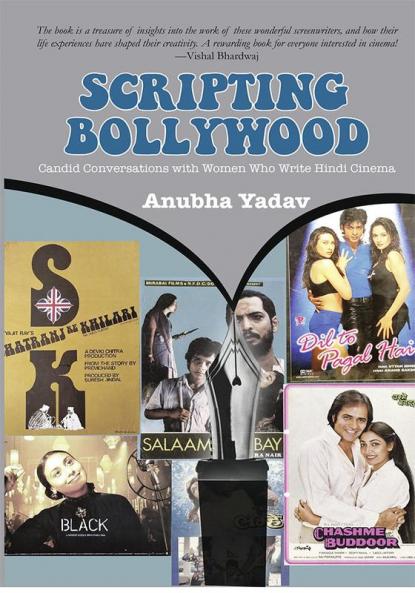 Scripting Bollywood: Candid Conversations with Women Who Write Hindi Cinema
