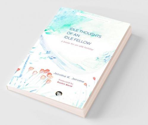 Idle Thoughts of an Idle Fellow: A Book for an Idle Holiday