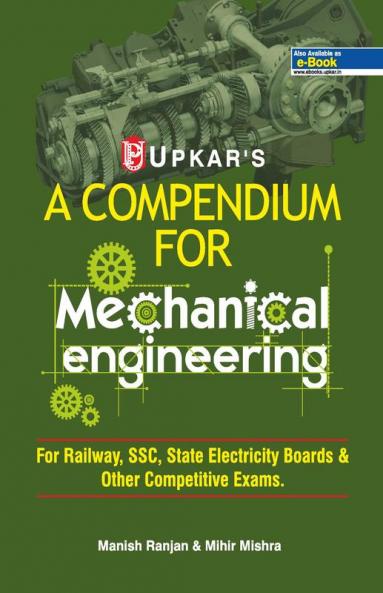 A Compendium For Mechanical Engineering (For Railway SSCState Electricity Boards & Other Competitive Exam.)