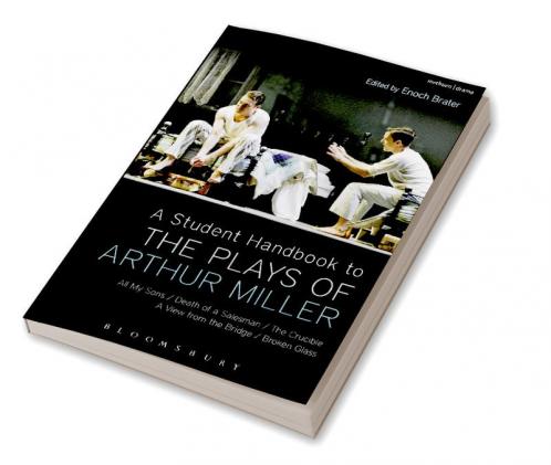 A Student Handbook to the Plays of Arthur Miller: All My Sons Death of a Salesman The Crucible A View from the Bridge Broken Glass