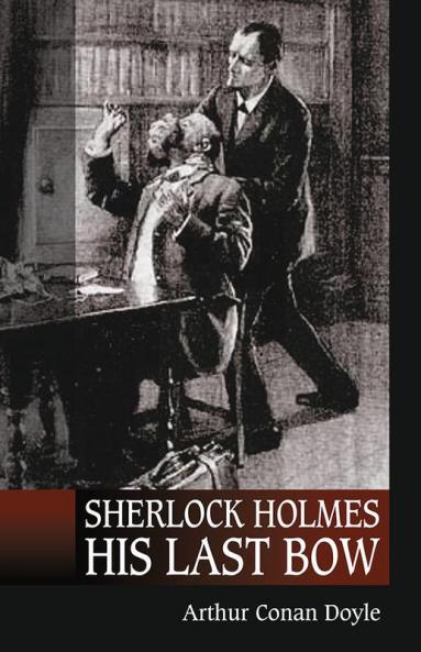 Sherlock Holmes : His last bow