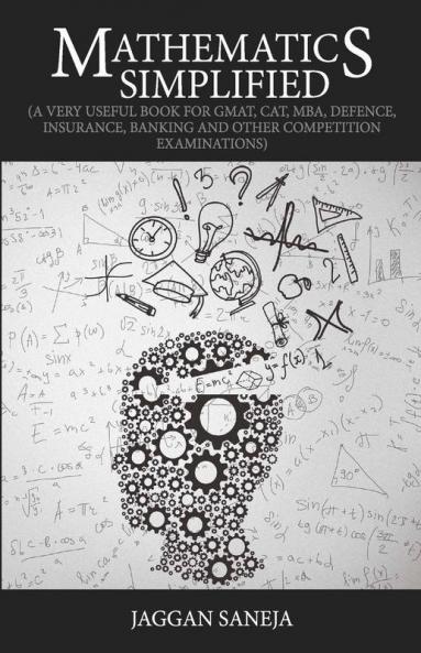 Mathematics Simplified : (A Very Useful Book For Gmat Cat Mba Defence Insurance Banking And Other Competition Examinations)