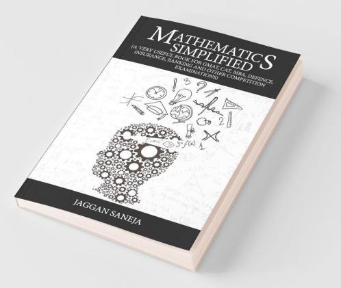 Mathematics Simplified : (A Very Useful Book For Gmat Cat Mba Defence Insurance Banking And Other Competition Examinations)