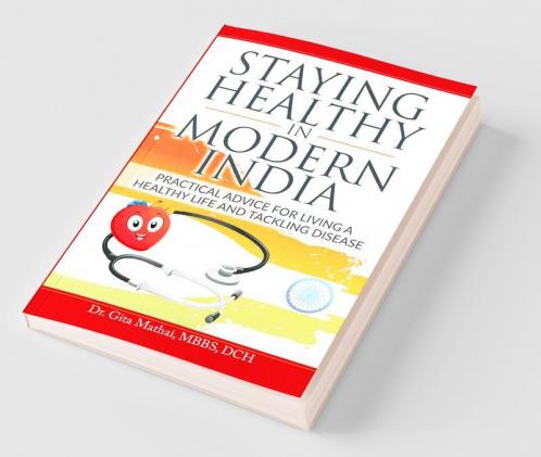 Staying Healthy In Modern India Practical Advice For Living A Healthy Life And Tackling Disease