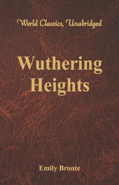 Wuthering Heights (World Classics Unabridged)