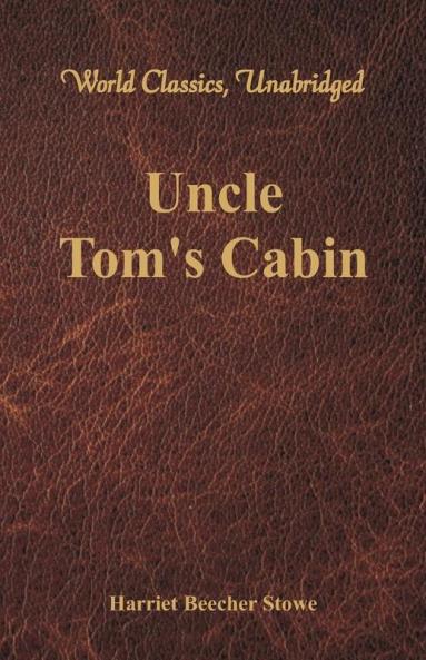 Uncle Tom's Cabin (World Classics Unabridged)