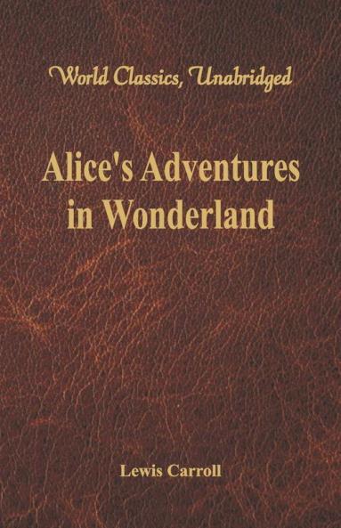 Alice's Adventures in Wonderland (World Classics Unabridged)