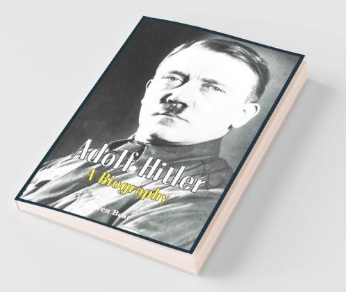 Adolf Hitler - A Biography