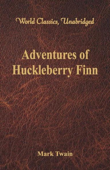 Adventures of Huckleberry Finn (World Classics Unabridged)