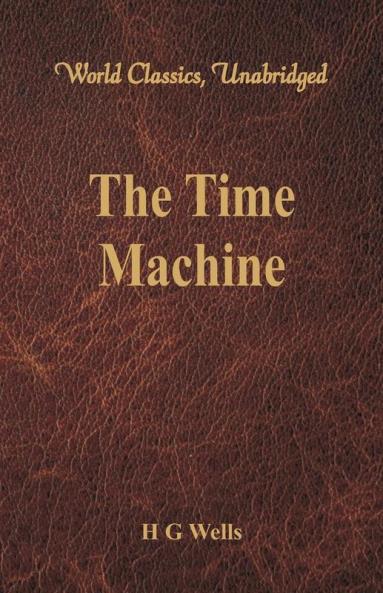 The Time Machine (World Classics Unabridged)