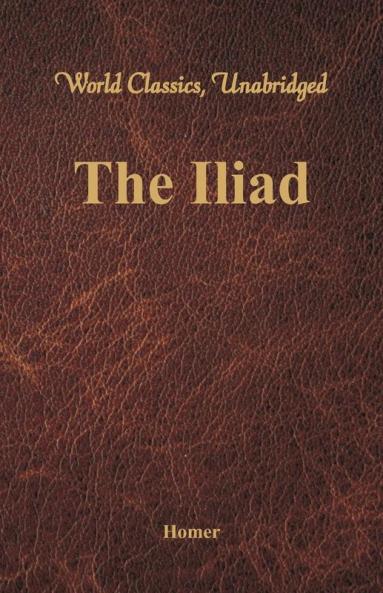 The Iliad (World Classics Unabridged)