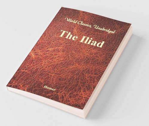 The Iliad (World Classics Unabridged)