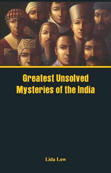 Greatest Unsolved Mysteries of India