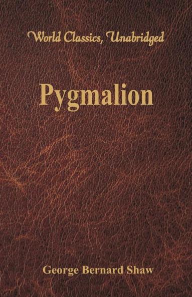 Pygmalion (World Classics Unabridged)