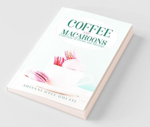 Coffee And Macaroons: Collection Of Poems And Musings