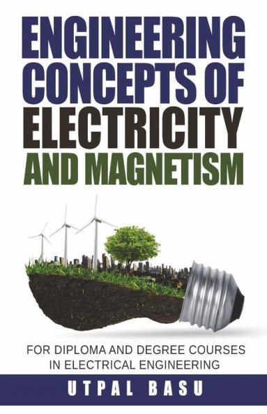 Engineering Concepts Of Electricity And Magnetism:For Diploma And Degree Courses In Electrical Engineering