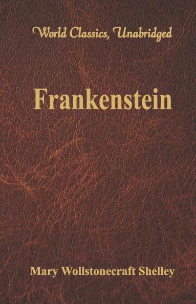 Frankenstein (World Classics Unabridged)