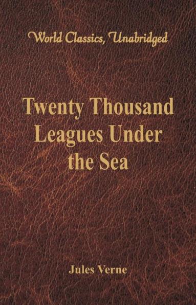 Twenty Thousand Leagues Under the Sea (World Classics Unabridged)